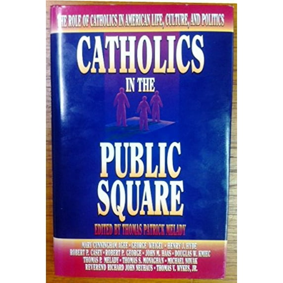 Pre-Owned Catholics in the Public Square: The Role of Catholics in American Life, Culture, and Politics Paperback