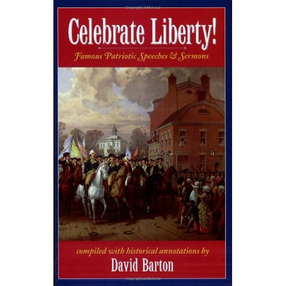 Pre-Owned Celebrate Liberty! Famous Patriotic Speeches & Sermons (Paperback) 1932225099 9781932225099