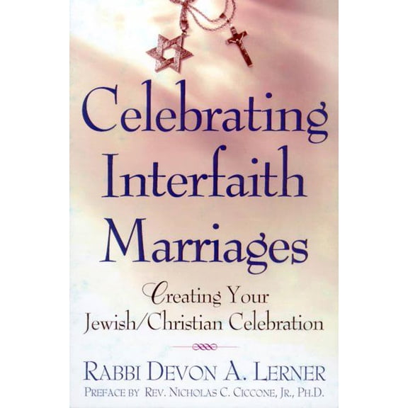 Celebrating Interfaith Marriages: Creating Your Jewish/Christian Ceremony, (Paperback)