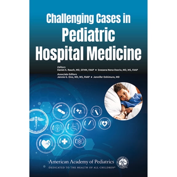 Pre-Owned Challenging Cases in Pediatric Hospital Medicine (Paperback) by Daniel A Rauch, Dr. Snezana Nena Osorio, Jennie G Ono