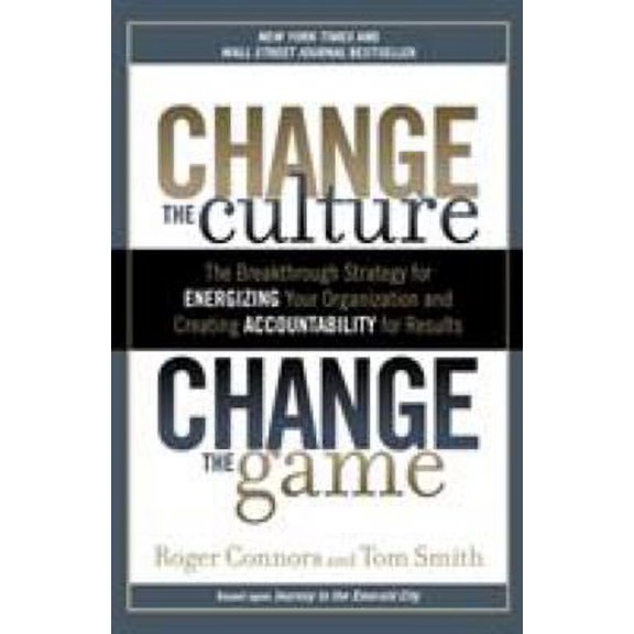 Pre-Owned Change the Culture, Change the Game : The Breakthrough Strategy for Energizing Your Organization and Creating Accounta Bility for Results 9781591845393