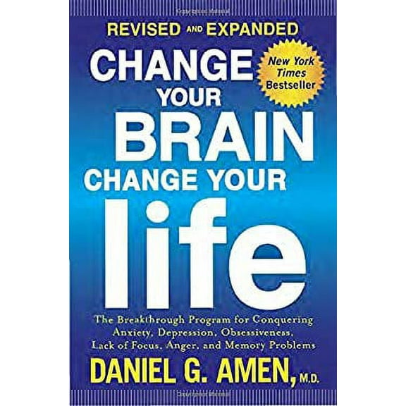 Pre-Owned Change Your Brain, Change Your Life (Revised and Expanded) : The Breakthrough Program for Conquering Anxiety, Depression, Obsessiveness, Lack of Focus, Anger, and Memory 9781101904640