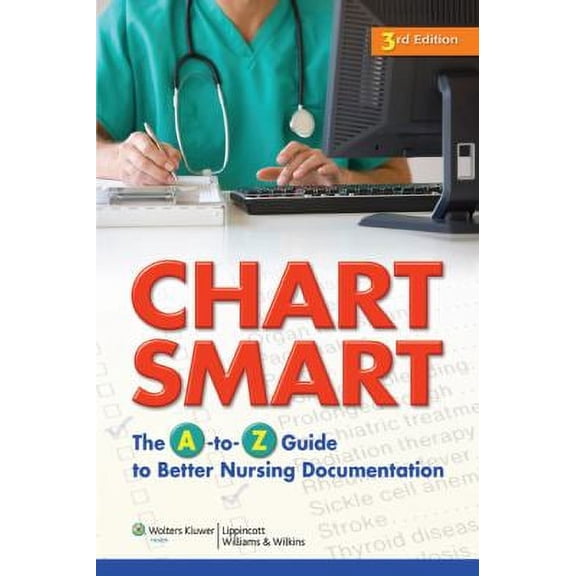 Pre-Owned Chart Smart: The A-to-Z Guide to Better Nursing Documentation, 9781605477640, 1605477648, Paperback, Third edition