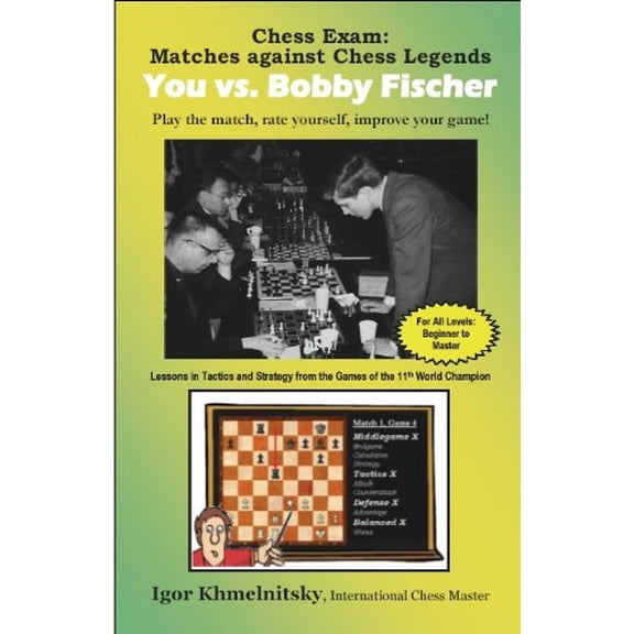 Pre-Owned Chess Exam: You vs. Bobby Fischer: Play the Match, Rate Yourself, Improve Your Game! (Paperback) 0975476106 9780975476109