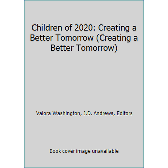 Pre-Owned Children of 2020: Creating a Better Tomorrow (Creating a Better Tomorrow) (Paperback) 0982080549 9780982080542
