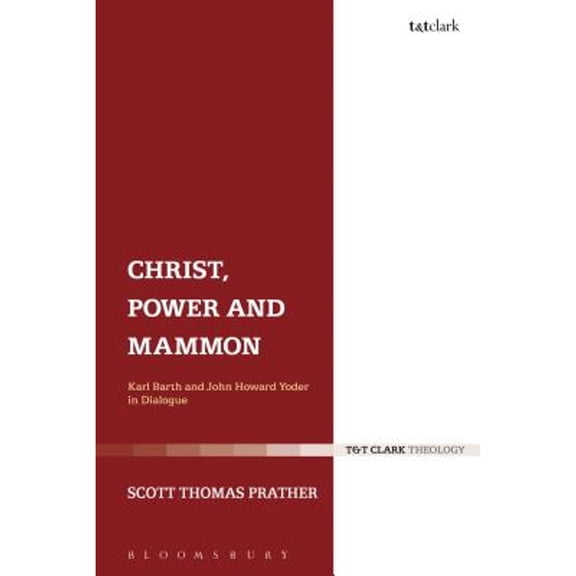 Pre-Owned Christ, Power and Mammon: Karl Barth and John Howard Yoder in Dialogue (Hardcover) by Dr. Scott Thomas Prather
