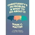 thumbnail image 1 of Pre-Owned Christianity's PR Problem and What to Do about It: A College Professor Accepts the Challenge (Paperback) 1956658289 9781956658286, 1 of 1