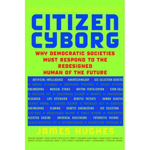 Pre-Owned Pre-Owned Citizen Cyborg: Why Democratic Societies Must Respond To The Redesigned Human Of The Future Paperback