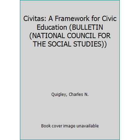 Civitas: A Framework for Civic Education (BULLETIN (NATIONAL COUNCIL FOR THE SOCIAL STUDIES)) [Paperback - Used]
