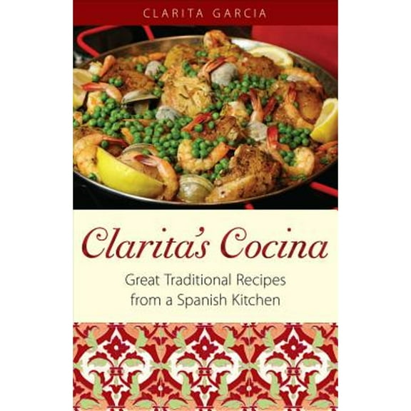 Pre-Owned Clarita's Cocina: Great Traditional Recipes From A Spanish Kitchen (Paperback) 0942084756 9780942084757