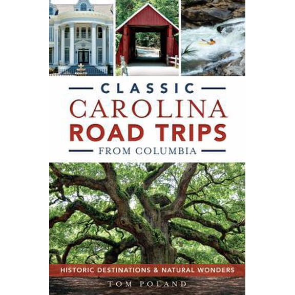 Pre-Owned Classic Carolina Road Trips from Columbia: Historic Destinations & Natural Wonders (Paperback) 1626196508 9781626196506