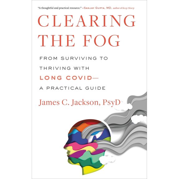 Pre-Owned Clearing the Fog: From Surviving to Thriving with Long Covid--A Practical Guide (Hardcover) 0316530093 9780316530095