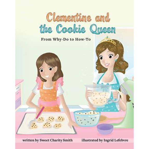 Pre-Owned Clementine & the Cookie Queen: From Why-Do to How-To (Hardcover) by Sweet Charity Smith