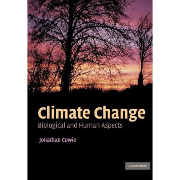 Pre-Owned Climate Change: Biological and Human Aspects (Paperback 9780521696197) by Jonathan Cowie