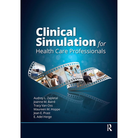 Pre-Owned Clinical Simulation for Healthcare Professionals (Paperback) by Audrey Lynne Zapletal, Joanne Baird, Tracy Van Oss