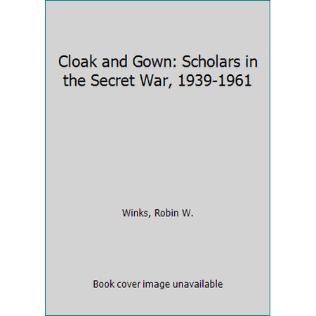 Cloak and Gown : Scholars in the Secret War, 1939-1961, Used [Hardcover]