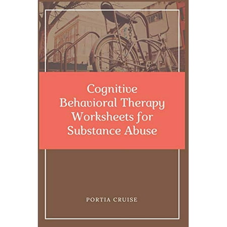 Cognitive Behavioral Therapy Worksheets for Substance Abuse: CBT Workbook to Deal with Stress, Anxiety, Anger, Control Mood, Learn New Behaviors & ... Paperback