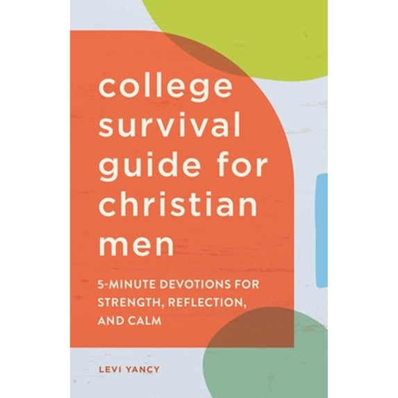 Pre-Owned The College Survival Guide for Christian Men: 5-Minute Devotions for Strength, Reflection, and Calm (Paperback) 1638077975 9781638077978