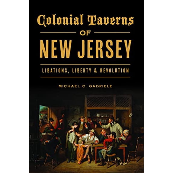 Pre-Owned Colonial Taverns of New Jersey: Libations, Liberty & Revolution (Landmarks), 9781467148962, 1467148962, Paperback,