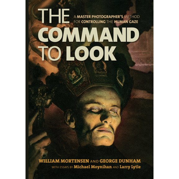 Pre-Owned The Command to Look: A Master Photographer's Method for Controlling the Human Gaze (Paperback) by William Mortensen, George Dunham, Michael Moynihan