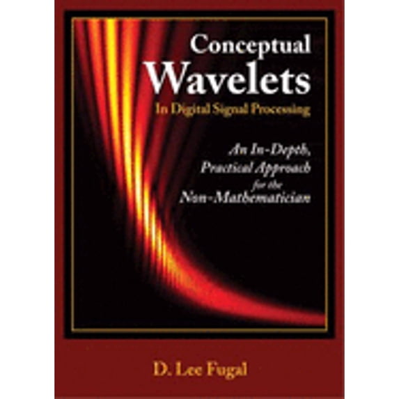 Pre-Owned Conceptual Wavelets in Digital Signal Processing: An In-Depth, Practical Approach for the (Hardcover) by D Lee Fugal