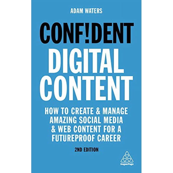 Pre-Owned Confident Digital Content : How to Create and Manage Amazing Social Media and Web Content for a Futureproof Career (Paperback) 9781789663365