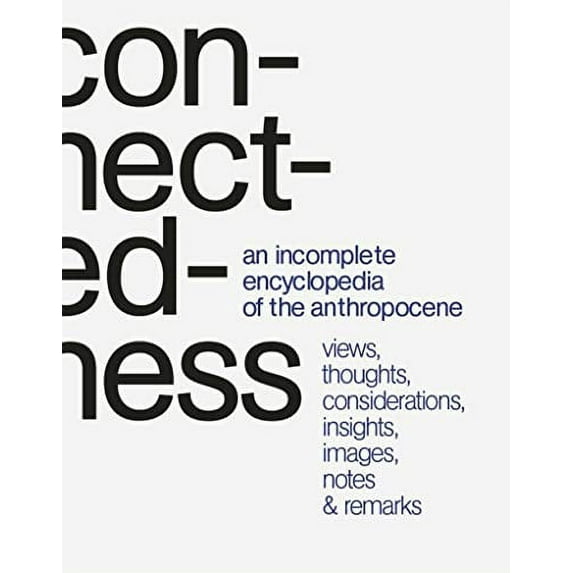 Pre-Owned Connectedness: an incomplete encyclopedia of anthropocene: views, thoughts, considerations, insights, images, notes & remarks Paperback