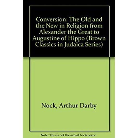 Pre-Owned Conversion : The Old and the New in Religion from Alexander the Great to Augustine of Hippo (Brown Classics in Judaica) (Hardcover) 9780819167897