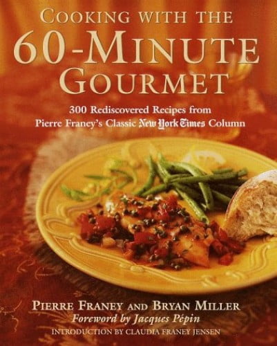 Pre-Owned Cooking with the 60-Minute Gourmet: 300 Rediscovered Recipes from Pierre Franey's ...