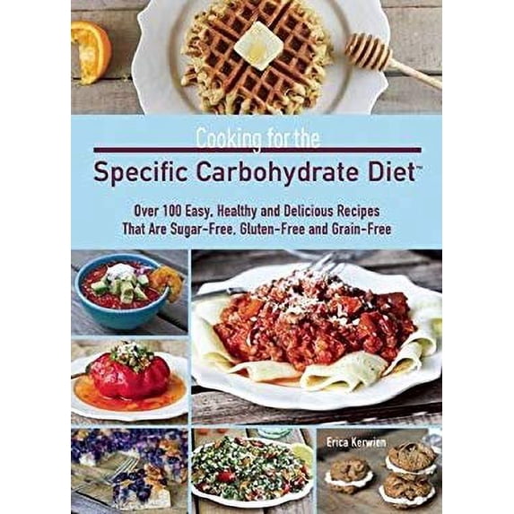 Pre-Owned Cooking for the Specific Carbohydrate Diet : Over 100 Easy, Healthy, and Delicious Recipes That Are Sugar-Free, Gluten-Free, and Grain-Free 9781612431741