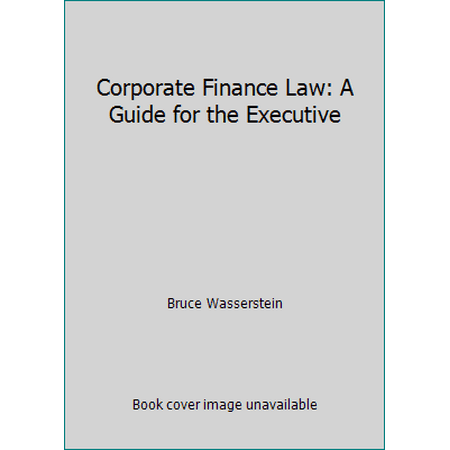 Corporate Finance Law: A Guide for the Executive [Paperback - Used]