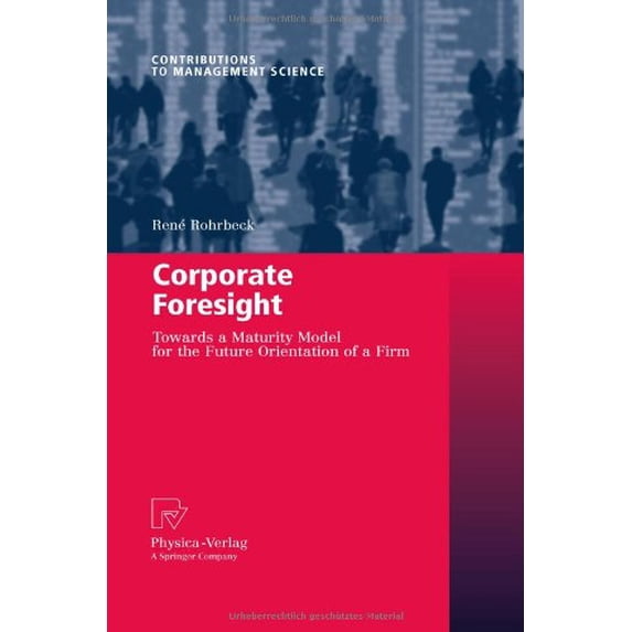 Pre-Owned Corporate Foresight : Towards a Maturity Model for the ISBN 9783790826258