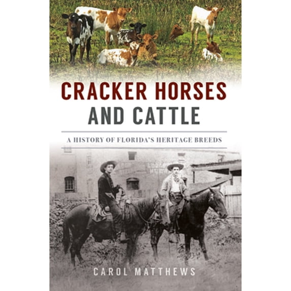 Pre-Owned Cracker Horses and Cattle: A History of Floridas Heritage Breeds (The History Press), 9781467151009, 1467151009, Paperback,