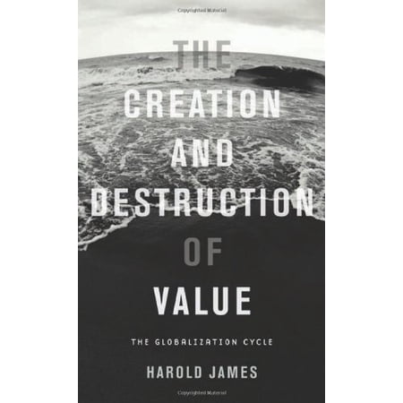 Pre-Owned The Creation and Destruction of Value: The Globalization Cycle (Hardcover) 0674035844 9780674035843