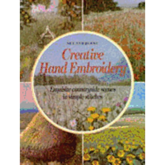 Pre-Owned Creative Hand Embroidery: Exquisite Countryside Scenes in Simple Stitches (Paperback) 0855327278 9780855327279