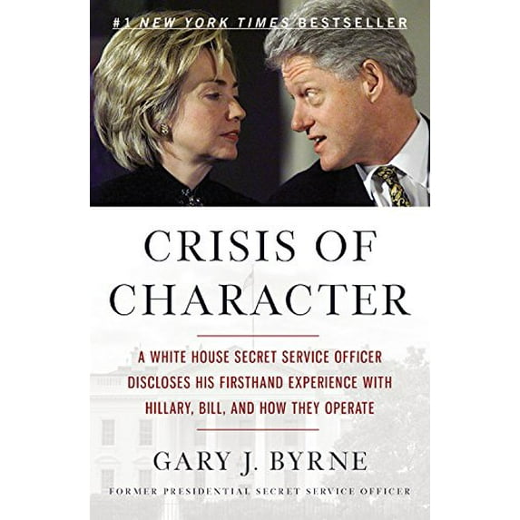 Pre-Owned Crisis of Character: A White House Secret Service Officer Discloses His Firsthand Experience with Hillary, Bill, and How They Operate (Paperback) 1455568899 9781455568895