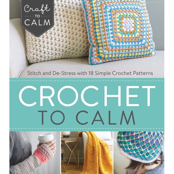 Pre-Owned Craft To Calm: Crochet to Calm : Stitch and De-Stress with 18 Simple Crochet Patterns (Paperback)