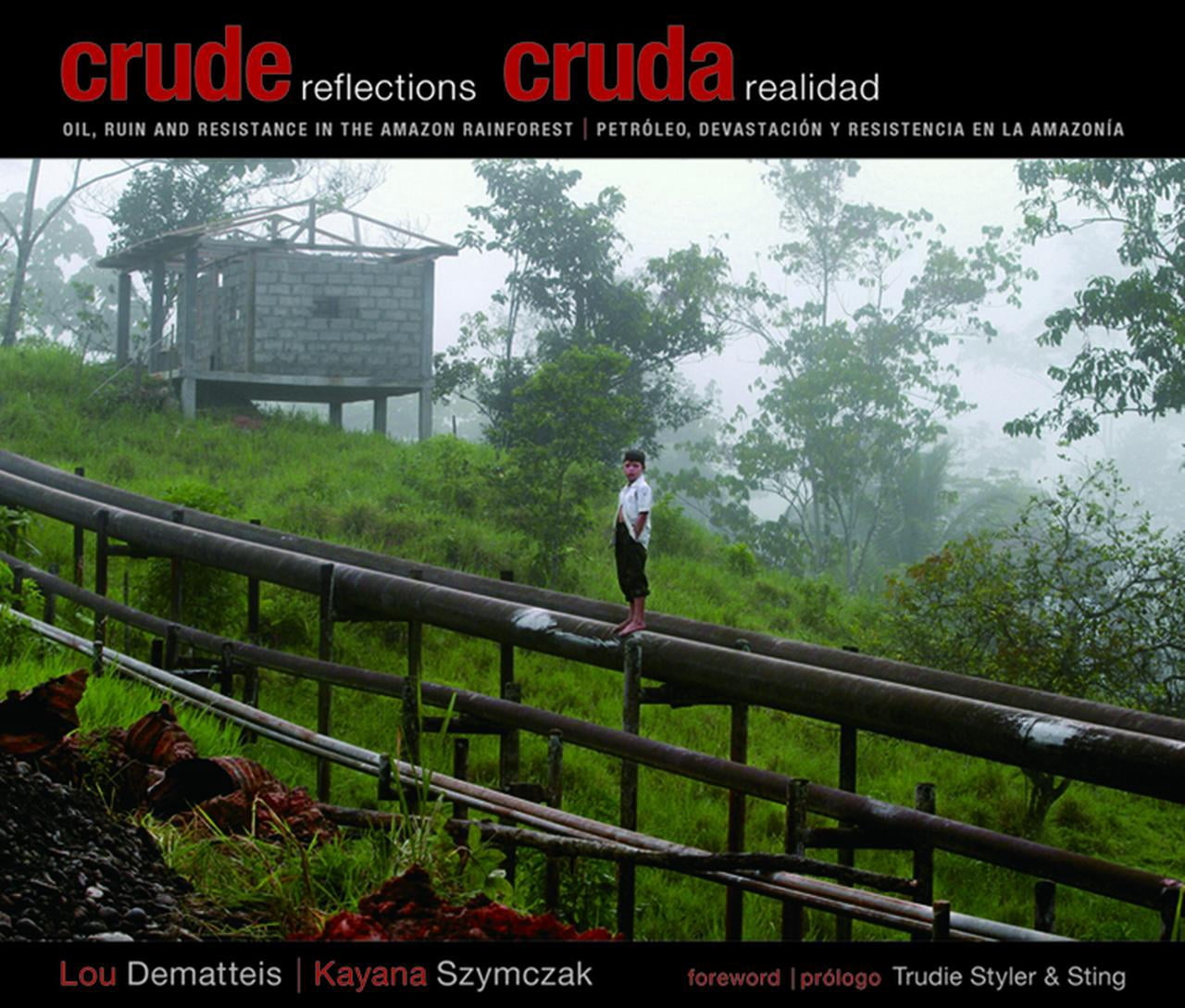 Crude Reflections / Cruda Realidad: Oil, Ruin and Resistance in the Amazon Rainforest (Paperback)