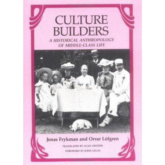 Pre-Owned Culture Builders : A Historical and Anthropology of Middle-Class Life (Hardcover) 9780813512099