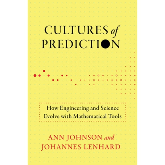 Pre-Owned Cultures of Prediction: How Engineering and Science Evolve with Mathematical Tools (Paperback) by Ann Johnson, Johannes Lenhard