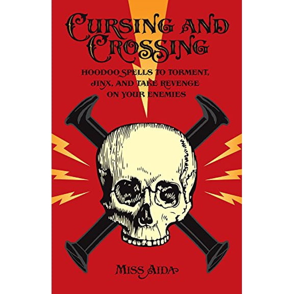 Pre-Owned Cursing and Crossing: Hoodoo Spells to Torment, Jinx, and Take Revenge On Your Enemies (Paperback) 0996147152 9780996147156