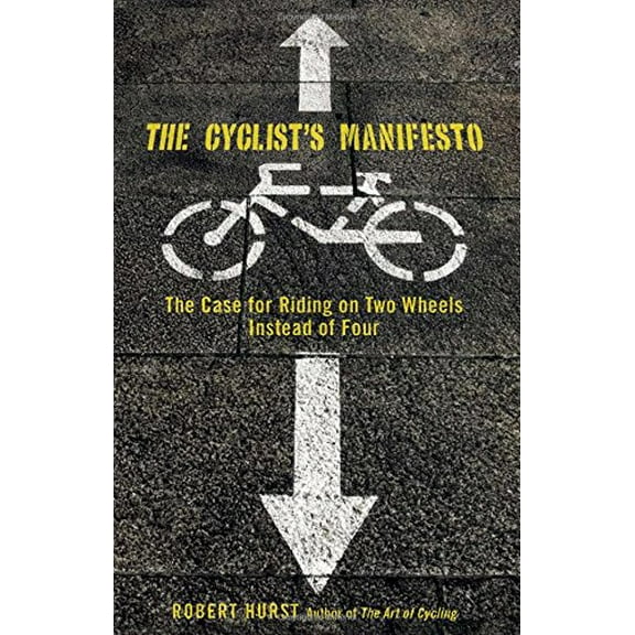 Pre-Owned Cyclists Manifesto: The Case For Riding On Two Wheels Instead Of Four Falcon Guide Paperback Robert Hurst