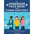 thumbnail image 1 of Pre-Owned DIY Homemade Face Mask And Hand Sanitizer: Everything You Need to Know About Prevent Yourself and Your Family from Common Flu, Germs and Bacteria (Hardcover) 1802039821 9781802039825, 1 of 1