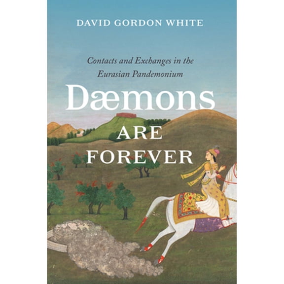Pre-Owned Daemons Are Forever: Contacts and Exchanges in the Eurasian Pandemonium (Hardcover) by David Gordon White
