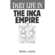 Daily Life in the Inca Empire 9780313293900