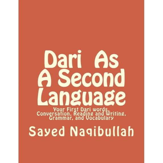 Pre-Owned Dari As A Second Langauge: Your First Dari Words, Conversation, Reading and Writing, Grammar, and Vocabulary Paperback