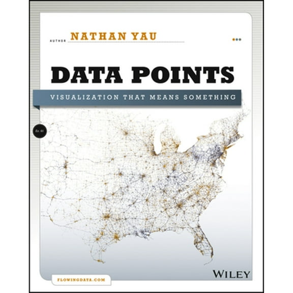 Pre-Owned Data Points: Visualization That Means Something (Paperback) 111846219X 9781118462195