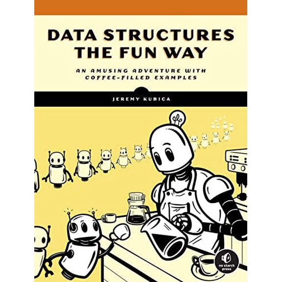 Pre-Owned Data Structures the Fun Way: An Amusing Adventure with Coffee-Filled Examples (Paperback) 1718502605 9781718502604