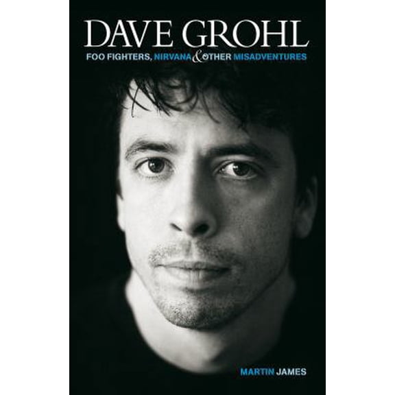 Pre-Owned Dave Grohl: Foo Fighters, Nirvana and Other Misadventures (Paperback) 0953994244 9780953994243