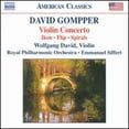 thumbnail image 1 of Pre-Owned David Gompper: Violin Concerto; Ikon; Flip; Spirals (CD 0636943963722) by Peter Zazofsky (violin), Wolfgang David (violin), Royal Philharmonic Orchestra, Emmanuel Siffert (conductor), 1 of 1